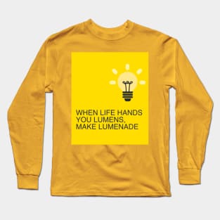 When Life hands you Lumens, make Lumenade! Yellow Light Bulb Long Sleeve T-Shirt